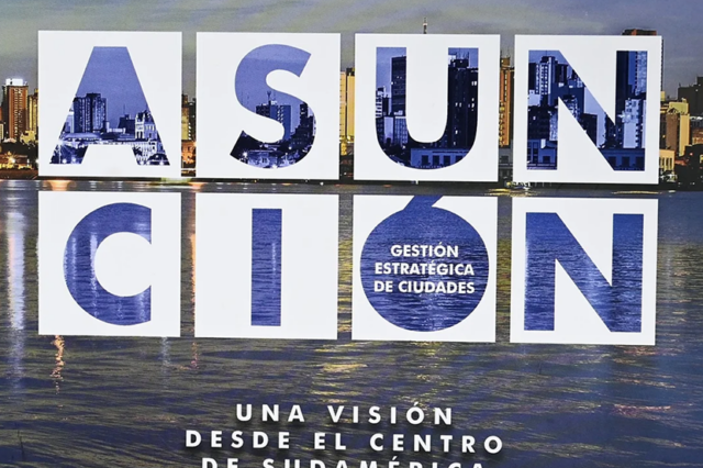 Gestión estratégica de ciudades: Asunción, una visión desde el centro de Sudamérica